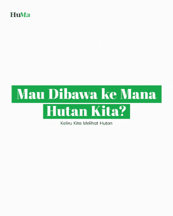 Mau Dibawa Ke Mana Hutan Kita?